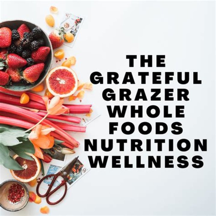 The Grateful Grazer: Embracing Whole Foods for Nutrition and Wellness